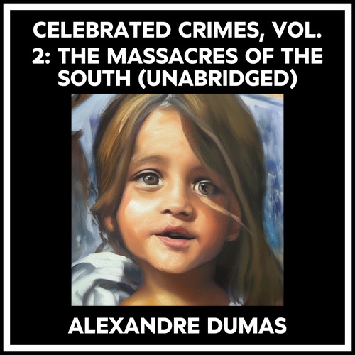 audiobook cover of Celebrated Crimes, Vol. 2: The Massacres Of The South (Unabridged), by Alexandre Dumas