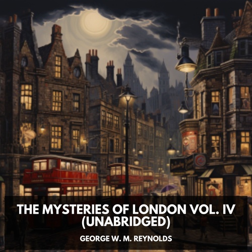 audiobook cover of The Mysteries of London Vol. IV (Unabridged), by George W. M. Reynolds