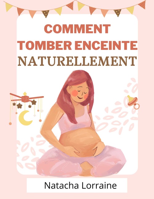 ebook cover of Comment tomber enceinte naturellement, by Naracha  Lorraine