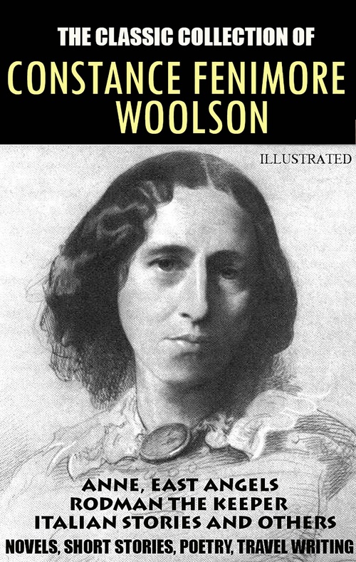 Couverture ebook de The classic collection of Constance Fenimore Woolson. Novels, Short stories, Poetry, Travel writing. Illustrated, de Constance Fenimore Woolson