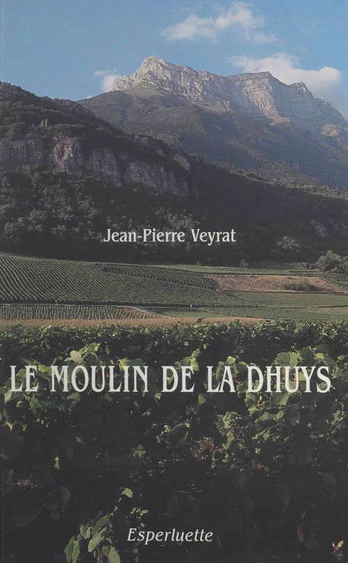 ebook cover of Le moulin de la Dhuys : François Veyrat, patriarche savoyard (1760-1836), by Jean-Pierre Veyrat