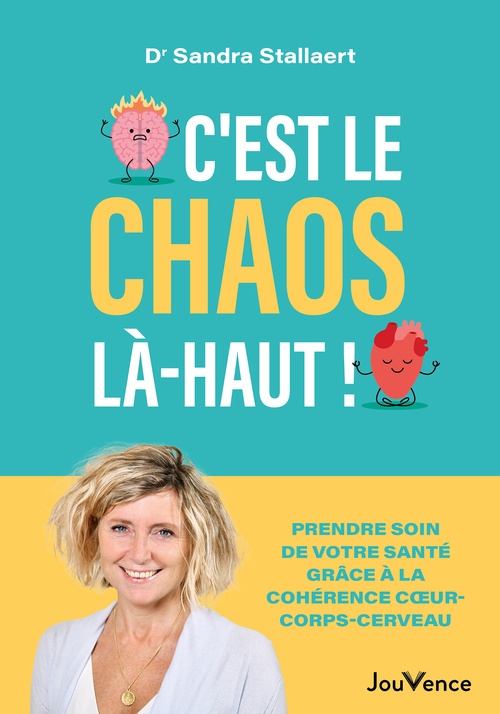 Couverture ebook de C'est le chaos là-haut ! - Prendre soin de votre santé grâce à la cohérence coeur-corps-cerveau, de Sandra Stallaert
