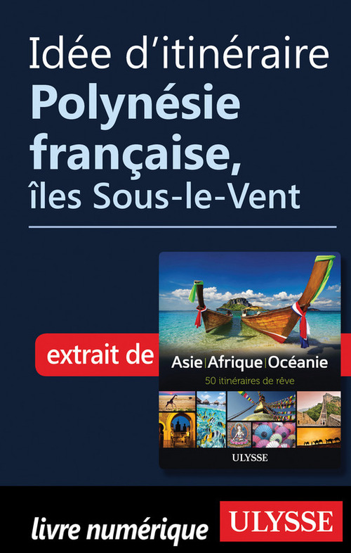 Couverture ebook de Idée d'itinéraire - Polynésie française, îles Sous-le-Vent, de Collectif