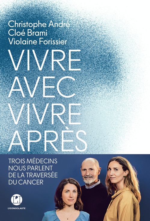 ebook cover of Vivre avec, vivre après - Trois médecins nous parlent de la traversée du cancer, by Christophe André, Cloé Brami, Violaine Forissier