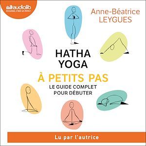 audiobook cover of Hatha Yoga à petits pas, by Anne-béatrice Leygues