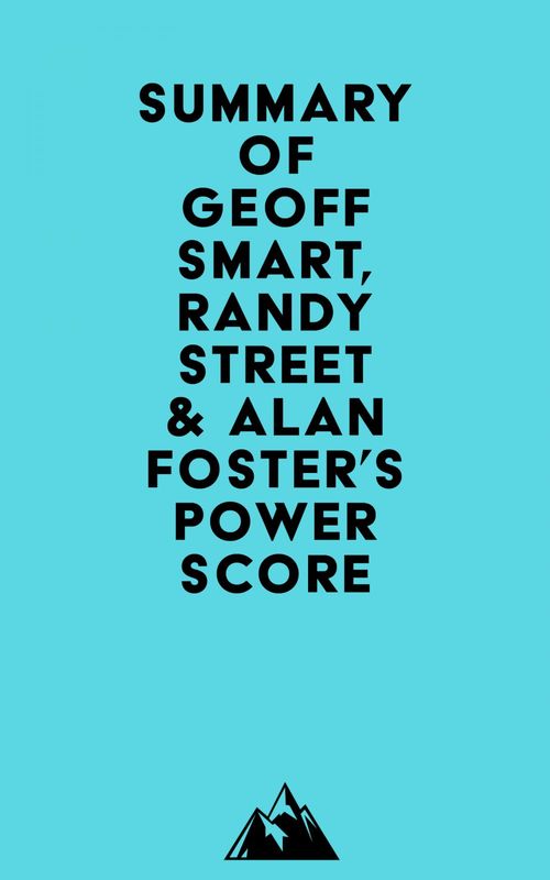Couverture ebook de Summary of Geoff Smart, Randy Street & Alan Foster's Power Score, de Everest Media
