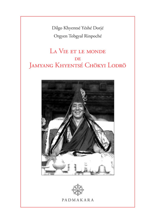 Couverture ebook de La Vie et le monde de Jamyang Khyentsé Chökyi Lodrö, de Orgyen Tobgyal Rinpoche, Dilgo Khyentsé Yéshé Dorjé