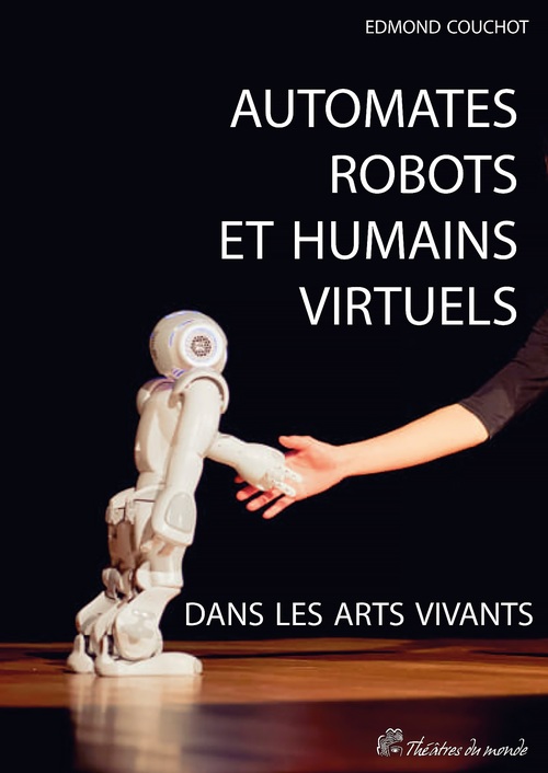 ebook cover of Automates, robots et humains virtuels dans les arts vivants, by Edmond Couchot