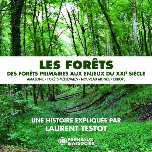 Couverture audiobook de Les forêts - Des forêts primaires aux enjeux du XXIe siècle, de Laurent Testot