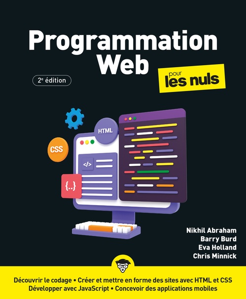 Couverture ebook de Programmation Web pour les Nuls - 2e édition, de Eva Holland, Chris Minnick, Barry Burd, Nikhil Abraham