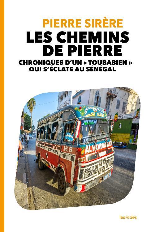 Couverture ebook de LES CHEMINS DE PIERRE - CHRONIQUES D'UN « TOUBABIEN » QUI S'ÉCLATE AU SÉNÉGAL, de Pierre Sirere