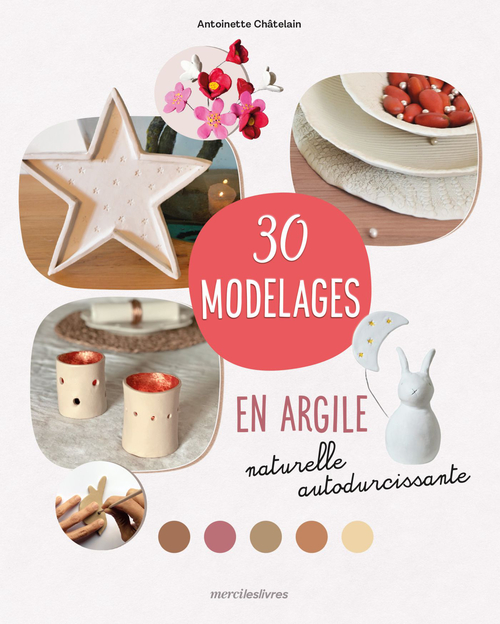 ebook cover of 30 modelages en argile naturelle autodurcissante , by Antoinette Châtelain