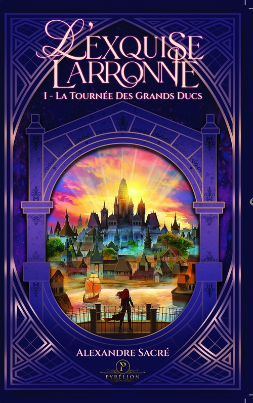 Couverture ebook de L'Exquise Larronne - Tome 1 : La Tournée des Grands Ducs, de Alexandre Sacré