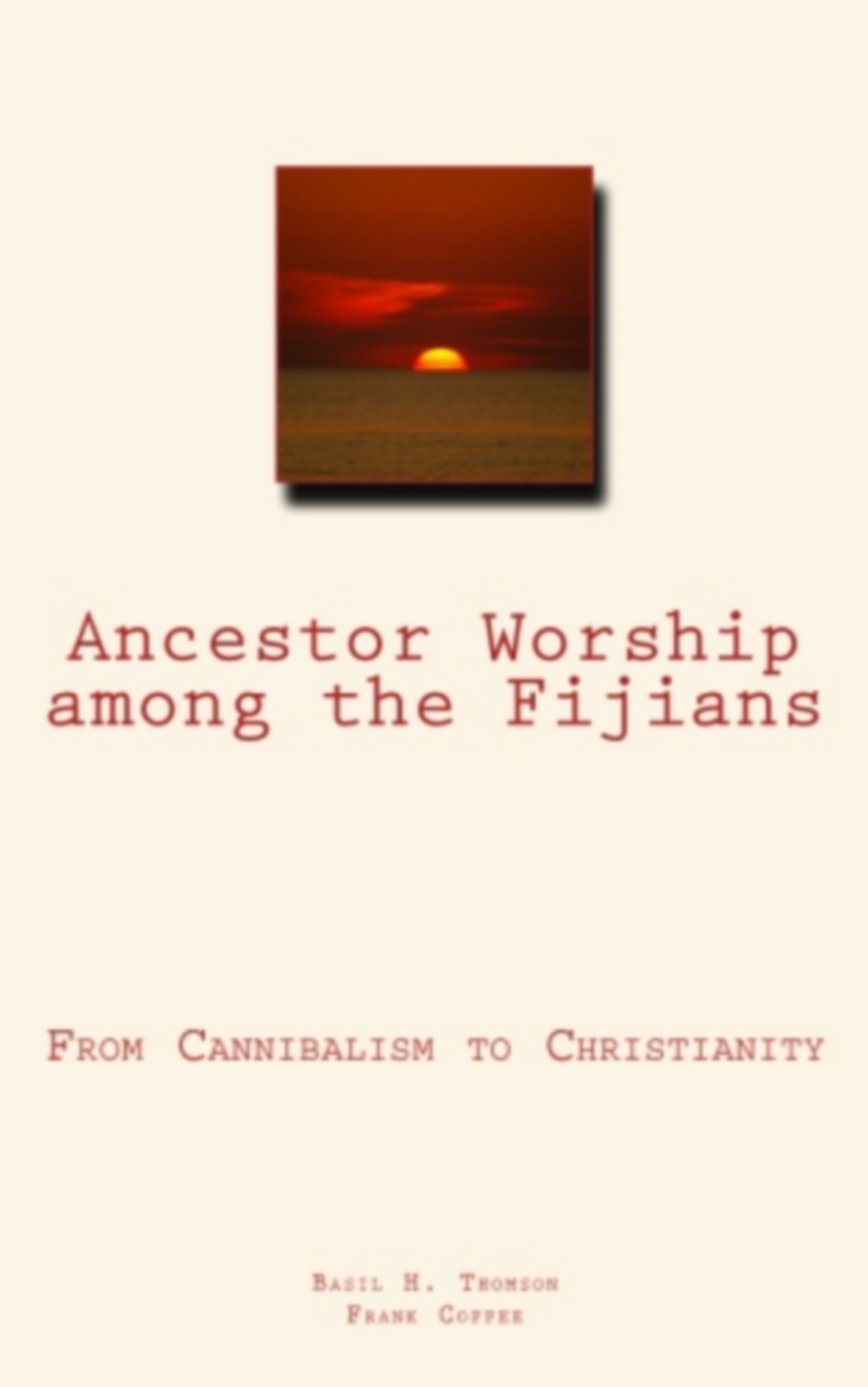 Couverture ebook de Ancestor Worship Among the Fijians, de Basil H. Thomson, Frank Coffee