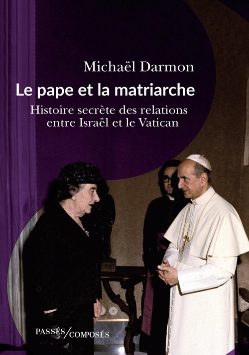 ebook cover of Le pape et la matriarche : Histoire secrète des relations entre Israël et le Vatican, by Michaël Darmon