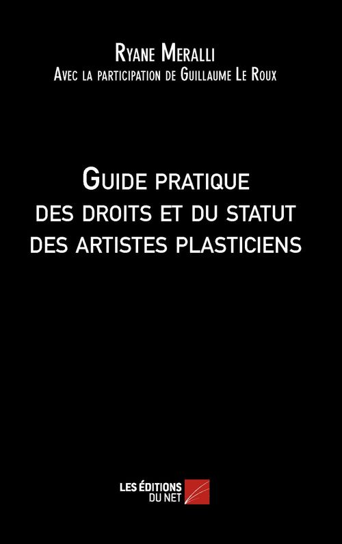 ebook cover of Guide pratique des droits et du statut des artistes plasticiens, by Ryane Meralli, Guillaume Le roux