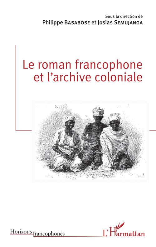 Couverture ebook de Le roman francophone et l'archive coloniale, de Philippe Basabose, Josias Semujanga