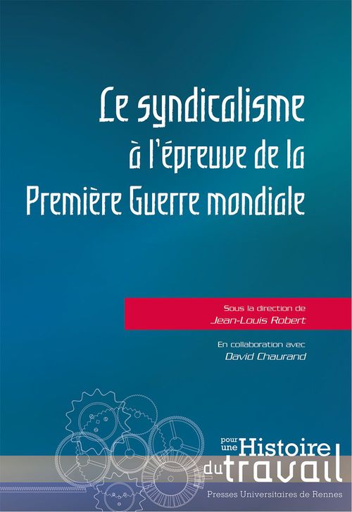 Couverture ebook de Le syndicalisme à l´épreuve de la Première Guerre mondiale, de David Chaurand, Jean-Louis Robert