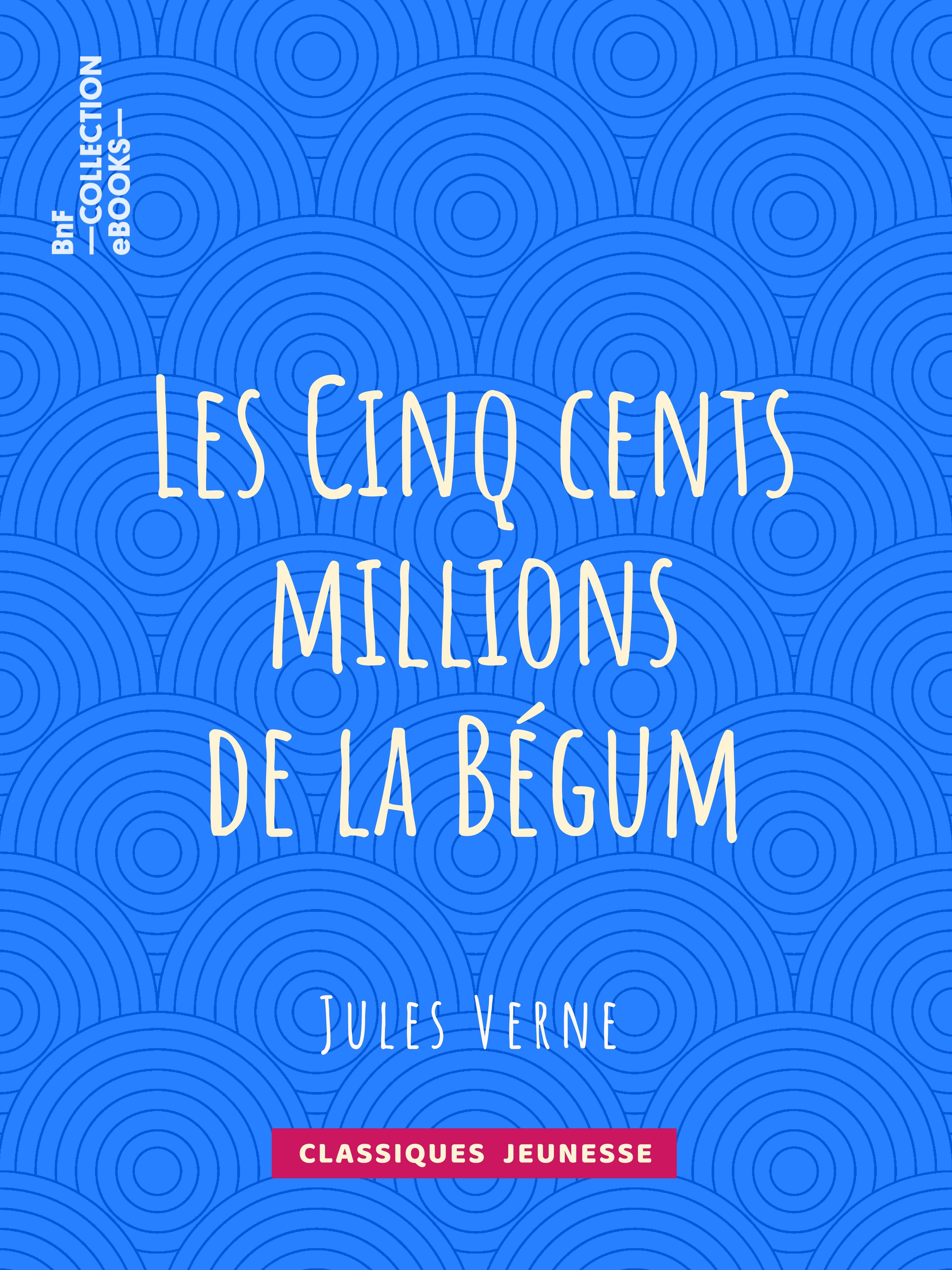 Couverture ebook de Les Cinq cents millions de la Bégum, de Jules Verne, Leon Benett