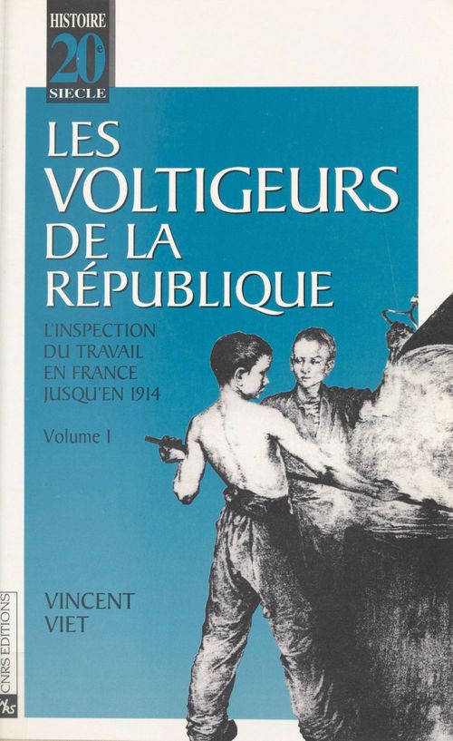 ebook cover of Les voltigeurs de la République (1) : L'inspection du travail en France jusqu'en 1914, by Vincent Viet