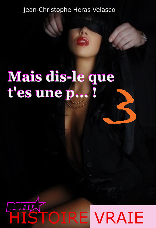 Couverture ebook de Mais dis-le que t´es une p... ! 3 [d'après une Histoire Vraie], de Jean-Christophe Heras Velasco