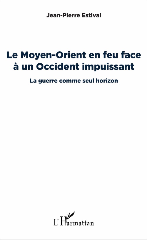 Couverture ebook de Le Moyen-Orient en feu face à un Occident impuissant, de Jean-Pierre Estival
