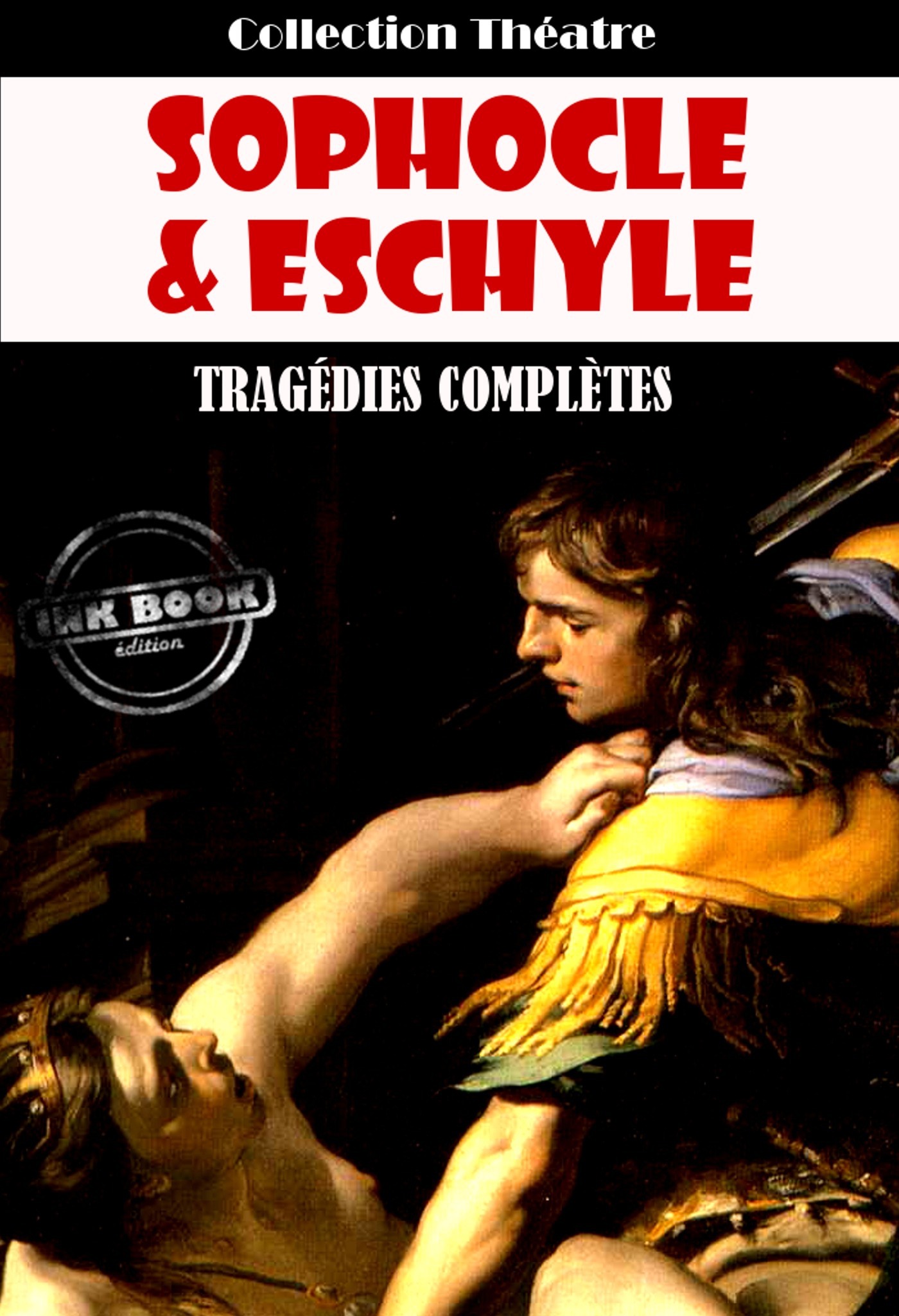 ebook cover of Tragédies complètes d´Eschyle et de Sophocle [édition intégrale revue et mise à jour], by . Sophocle, . Eschyle