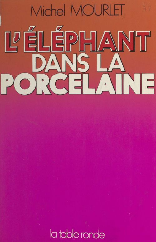 Couverture ebook de L'éléphant dans la porcelaine, de Michel Mourlet