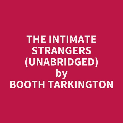 Couverture audiobook de The Intimate Strangers (UNABRIDGED), de Booth Tarkington