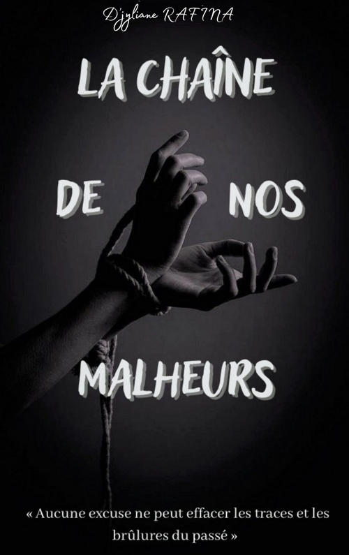 Couverture ebook de La Chaîne de nos malheurs, de Djyliane Rafina