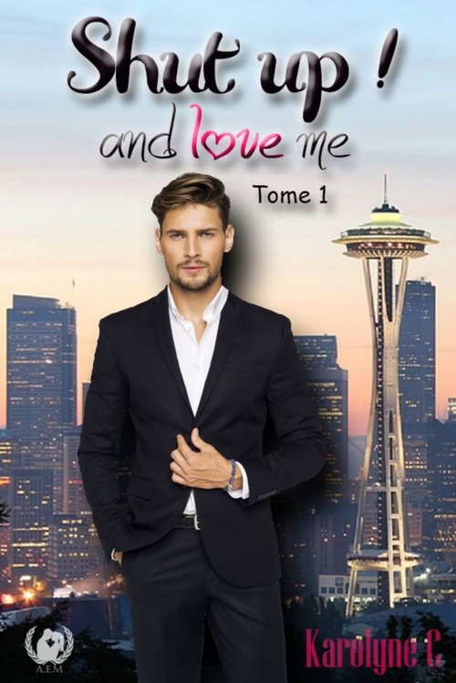 Couverture ebook de Shut up ! and love me - Tome 1 (Saga de romance), de Karolyne C.