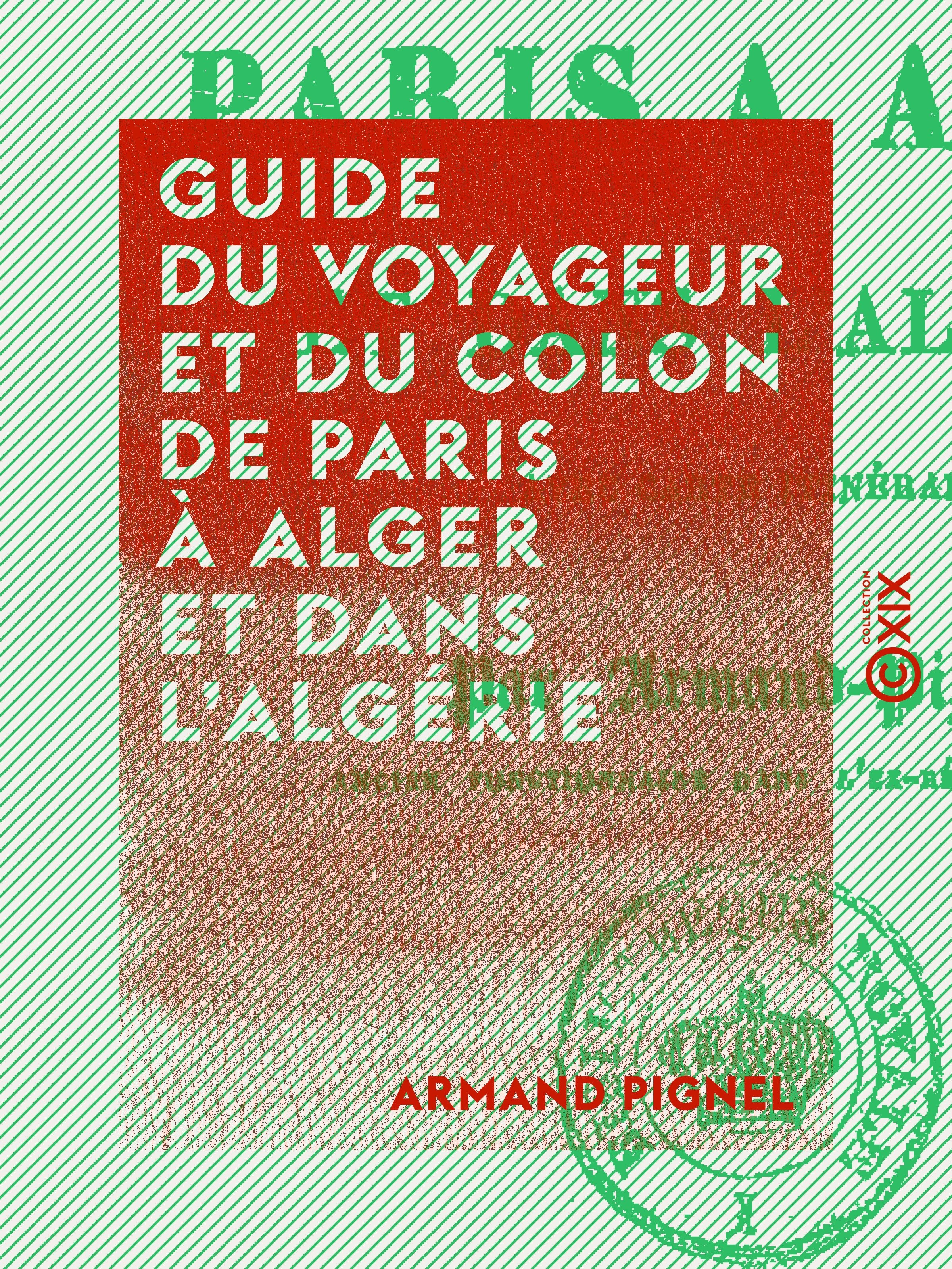 Couverture ebook de Guide du voyageur et du colon de Paris à Alger et dans l'Algérie, de Armand Pignel