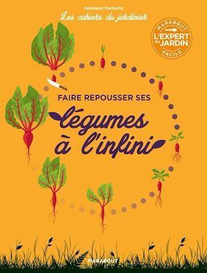 Couverture ebook de Les cahiers du jardinier - Faire pousser ses légumes à l'infini, de Guillaume Marinette