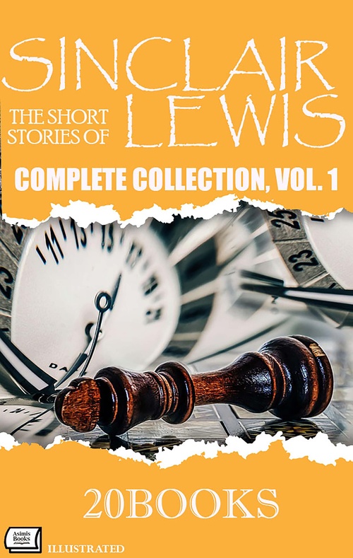 ebook cover of The Short Stories of Sinclair Lewis: Complete Collection, Vol. 1 - Illustrated ( 20 Books ), by Sinclair Lewis