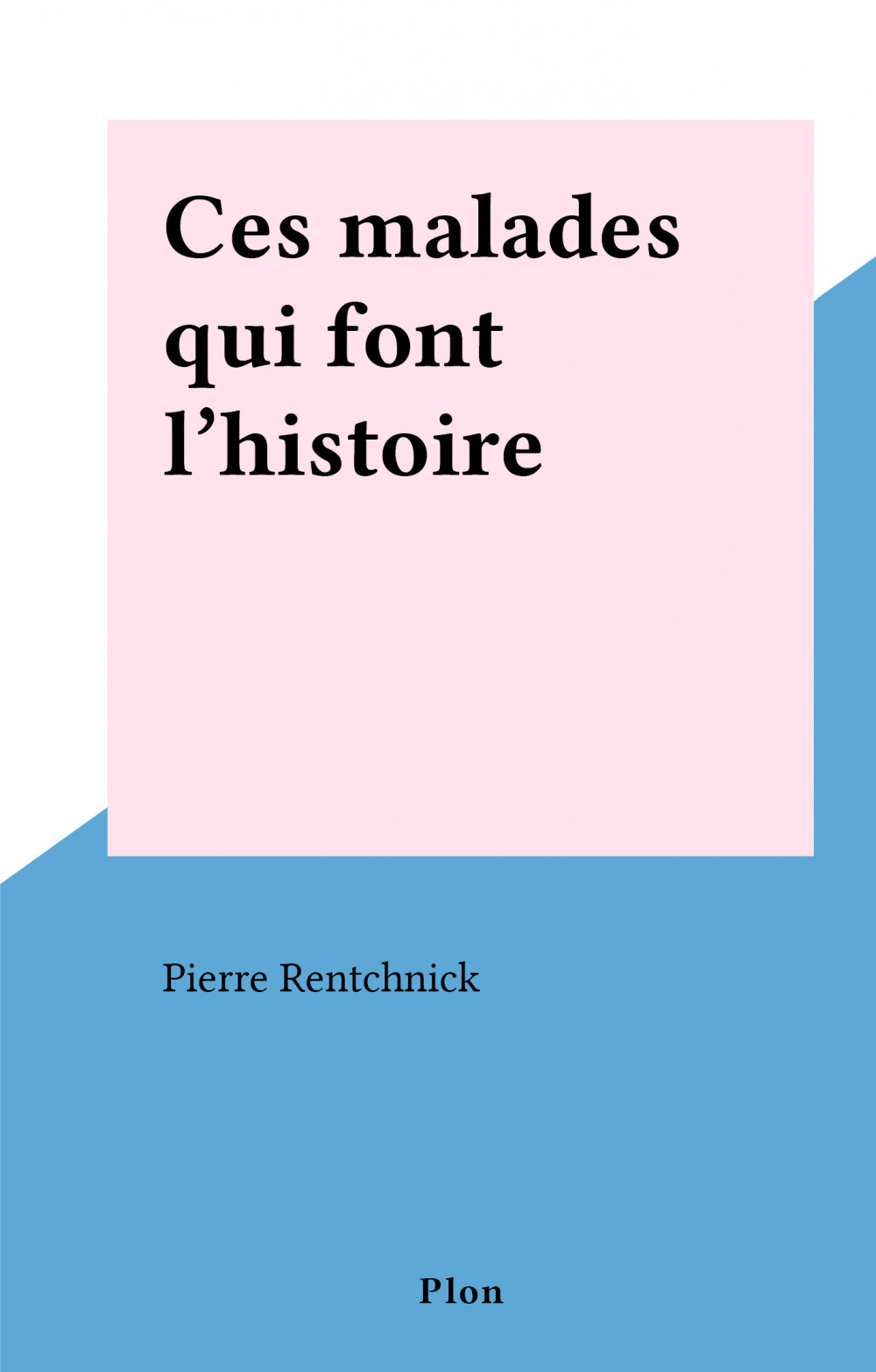 ebook cover of Ces malades qui font l'histoire, by Pierre Rentchnick