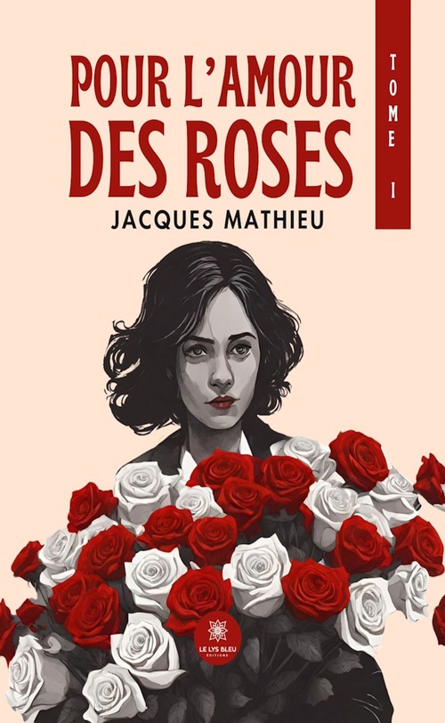 Couverture ebook de Pour l'amour des roses - Tome 1, de Jacques Mathieu