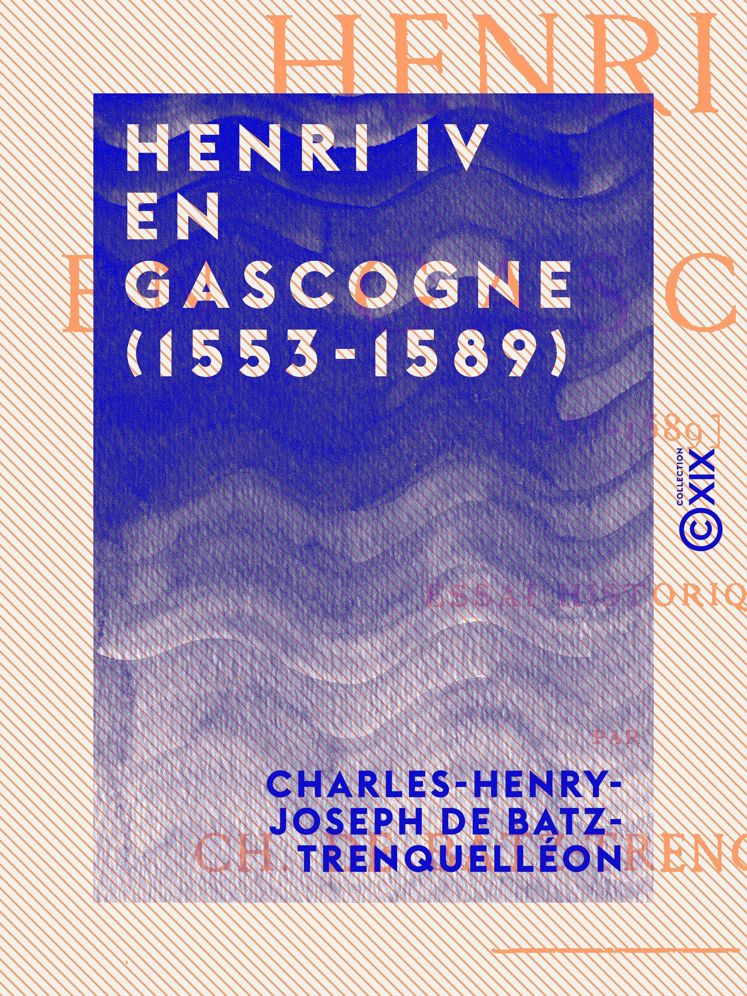 ebook cover of Henri IV en Gascogne (1553-1589), by Charles-Henry-Joseph De Batz-Trenquelleo