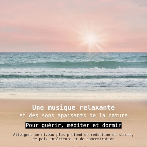 audiobook cover of Une musique relaxante et des sons apaisants de la nature - pour guérir, méditer et dormir, by Yella A. Deeken