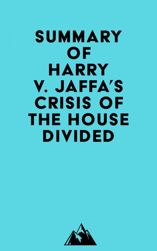 Couverture ebook de Summary of Harry V. Jaffa's Crisis of the House Divided, de Everest Media