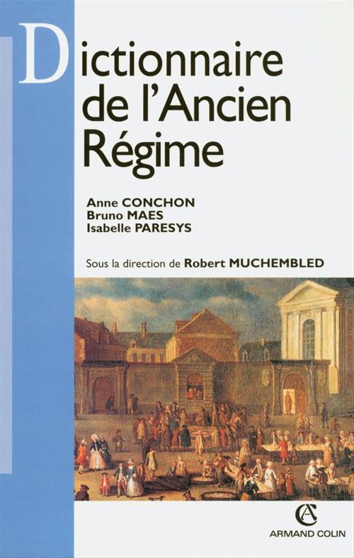 ebook cover of Dictionnaire de l'Ancien Régime, by Anne Conchon, Bruno Maes, Isabelle Paresys