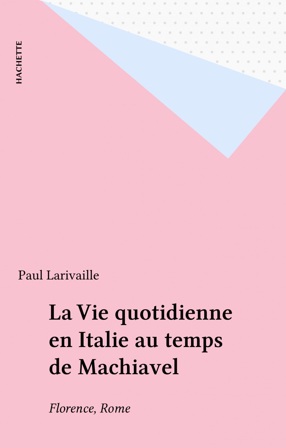 Couverture ebook de La Vie quotidienne en Italie au temps de Machiavel, de Paul Larivaille