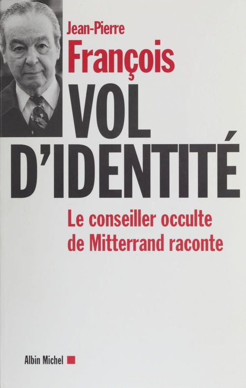 ebook cover of Vol d'identité : le conseiller occulte de Mitterrand raconte, by Jean-pierre François
