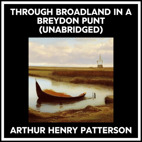 audiobook cover of Through Broadland In A Breydon Punt (Unabridged), by Arthur Henry Patterson