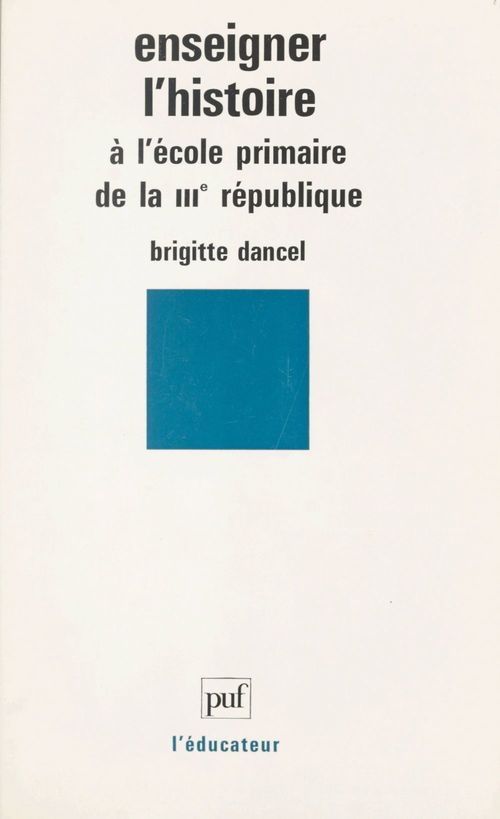 Couverture ebook de Enseigner l'histoire à l'école primaire de la IIIe République, de Brigitte Dancel
