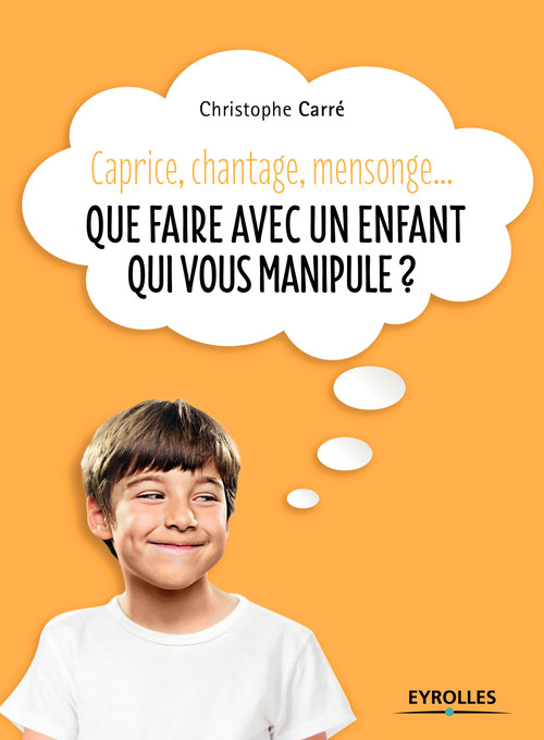 ebook cover of Que faire avec un enfant qui vous manipule ?, by Christophe Carré