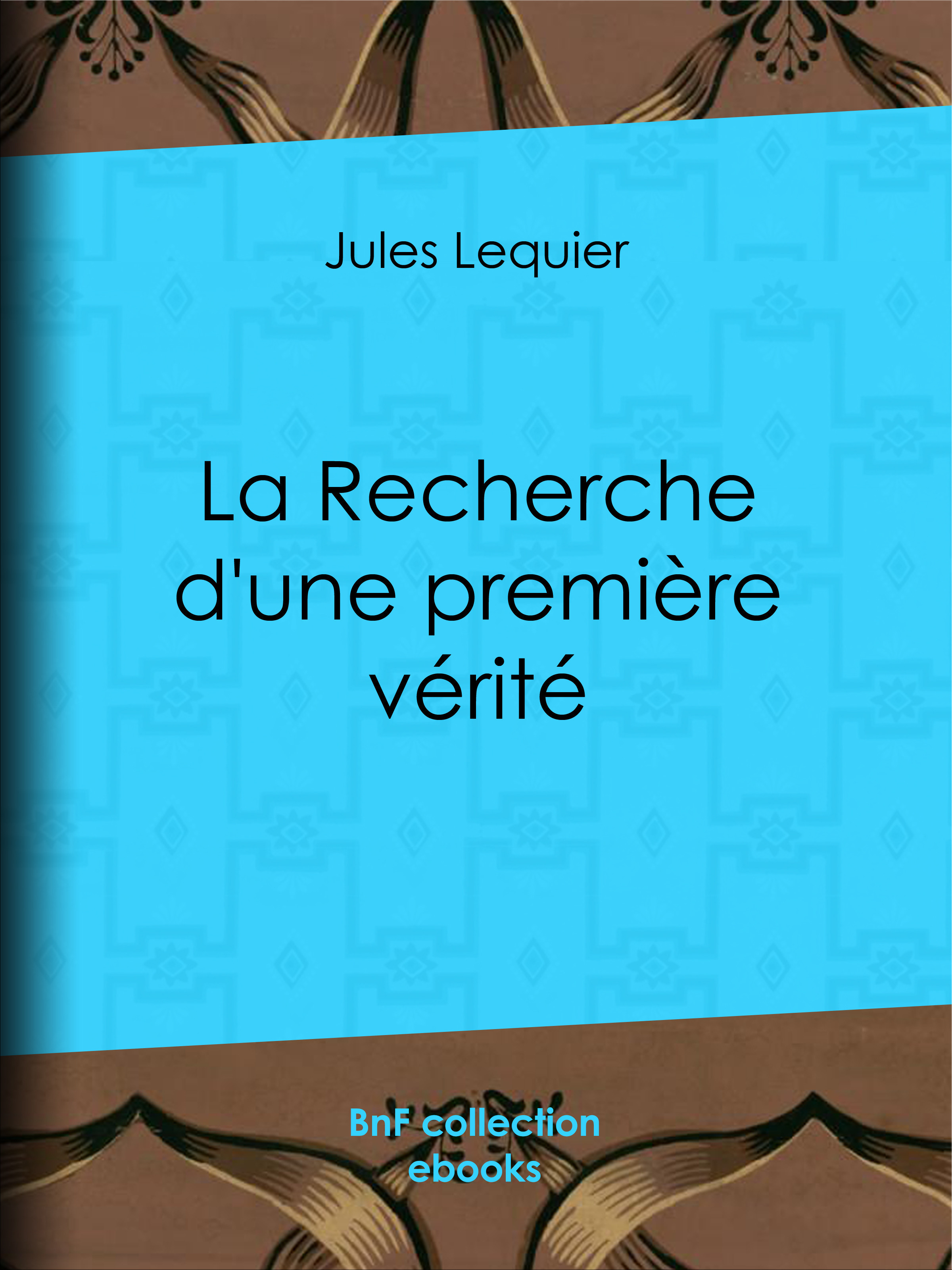 Couverture ebook de La Recherche d'une Première Vérité, de Jules Lequier, Ludovic Dugas, Charles Renouvier