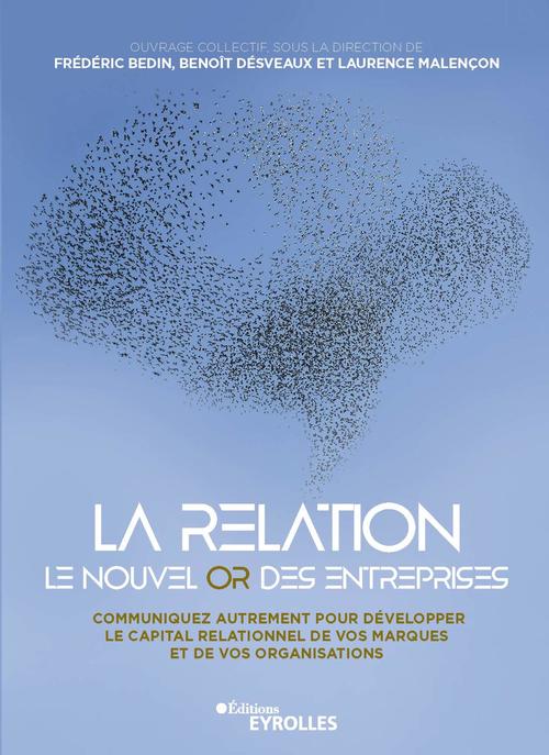 Couverture ebook de La relation, le nouvel or des entreprises, de Frederic Bedin, Benoit Desveaux, Laurence Malencon