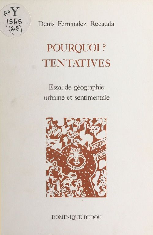 ebook cover of Pourquoi ? Tentatives : essai de géographie urbaine et sentimentale, by Denis Fernandez-Recatala
