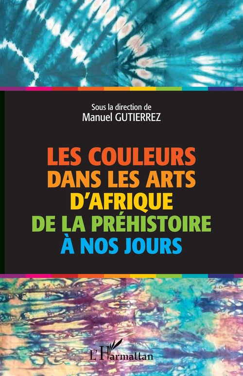 ebook cover of Les couleurs dans les arts d'Afrique de la préhistoire à nos jours, by Manuel Gutiérrez