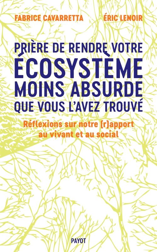 Couverture ebook de Prière de laisser votre écosystème moins absurde que vous l'avez trouvé, de Fabrice Cavarretta, Eric Lenoir